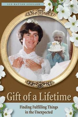 Gift of a Lifetime - Finding Fulfilling Things in the Unexpected(English, Paperback, Leonard Sue Batton)
