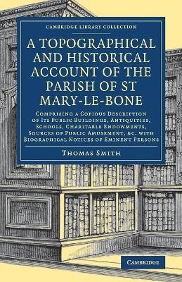 A Topographical and Historical Account of the Parish of St Mary-le-Bone(English, Paperback, Smith Thomas)