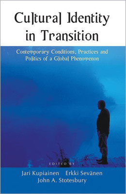 Cultural Identity in Transition Contemporary Conditions, Practices and Politics of a Global Phenomenon(English, Hardcover, Kupiainen Jari)