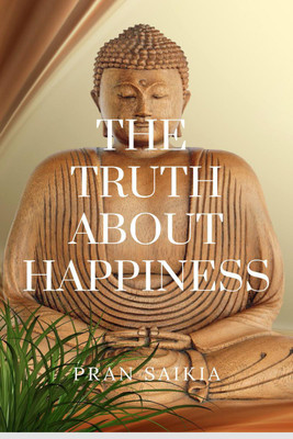 The Truth About Happiness(English, Paperback, Pran Saikia)