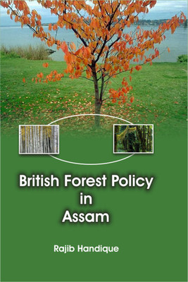 British Forest Policy in Assam First  Edition(English, Hardcover, Handique Rajib)