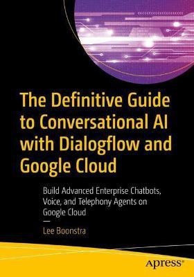 The Definitive Guide to Conversational AI with Dialogflow and Google Cloud(English, Paperback, Boonstra Lee)