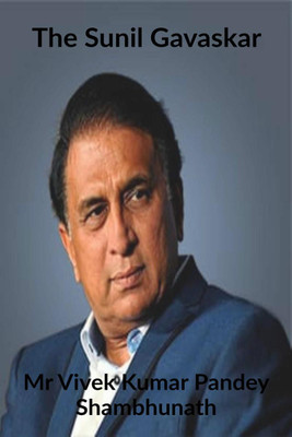 The Sunil Gavaskar(English, Paperback, Mr Vivek Kumar Pandey Shambhunath)