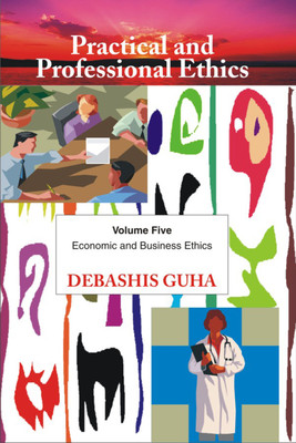 Practical and Professional Ethics: Volume 5 First  Edition(English, Hardcover, Debashis Guha)