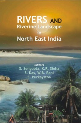 Rivers and Riverine Landscape in North East India First  Edition(English, Hardcover, Sutapa Sengupta)