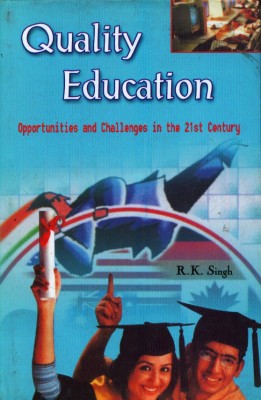 Quality Education: Opportunities And Challenges For The 21st Century(Hardcover, Ravishankar Kumar Singh)