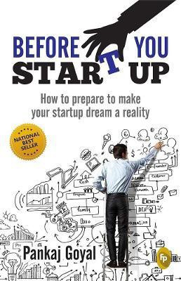 Before you start up  - How to Prepare to Make Your Startup Dream A Reality(English, Paperback, Goyal Pankaj)