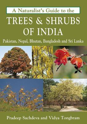 A Naturalist's Guide to the Trees & Shrubs of India, Pakistan, Nepal, Bhutan, Bangladesh and Sri Lanka(English, Paperback, Sachdeva Pardeep)