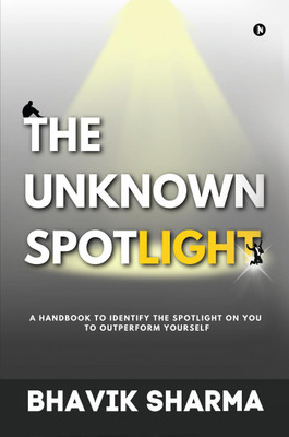 The Unknown Spotlight(English, Paperback, Bhavik Sharma)