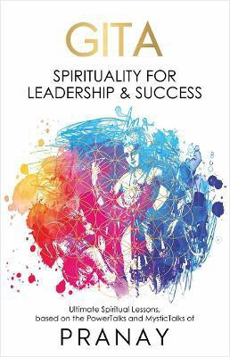 GITA: Spirituality For Leadership & Success  - Spirituality For Leadership & Success(English, Paperback, Pranay)