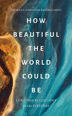 How Beautiful the World Could Be(English, Paperback, Bauerschmidt Frederick Christian)
