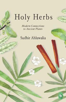 Holy Herbs: Modern Connections to Ancient Plants 2  - Modern Connections to Ancient Plants(English, Paperback, Ahluwalia Sudhir)