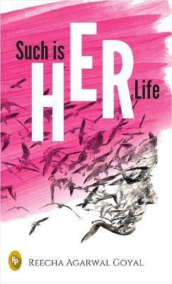 Such Is HER Life(English, Paperback, Reecha Agarwal Goyal)