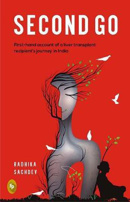 Second Go: First-hand account of a liver transplant recepient's journey in India(English, Paperback, Radhika Sachdev)