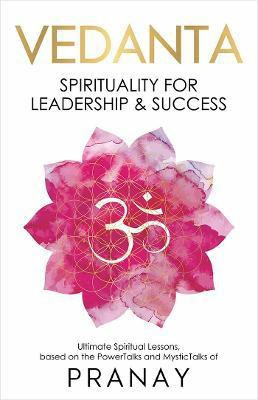 VEDANTA: Spirituality For Leadership & Success  - Spirituality For Leadership & Success(English, Paperback, Pranay)