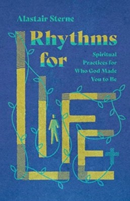 Rhythms for Life - Spiritual Practices for Who God Made You to Be(English, Paperback, Sterne Alastair)