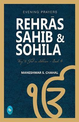 Rehras Sahib & Sohila: Way to God in Sikhism - Book 4  - Evening Prayers(English, Paperback, Maneshwar S. Chahal)