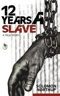 12 years a slave :  - A True Story(English, Paperback, Northup Solomon)