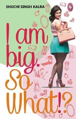 I Am Big So What -(English, Paperback, Singh Kalra Shuchi)