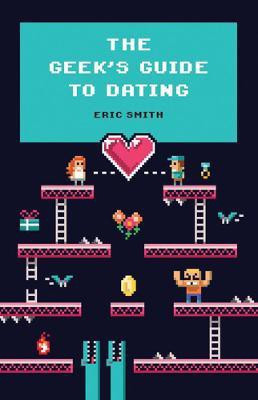 The Geek's Guide to Dating(English, Paperback, Smith Eric)