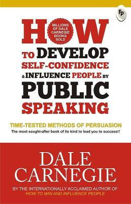 Develop Self Confidence Influence People Public  - Time - Tested Methods of Persuasion(English, Paperback, Carnegie Dale)