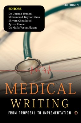 MEDICAL WRITING - FROM PROPOSAL TO IMPLEMENTATION(Paperback, Dr. Umama Yezdani, Dr. Mulla Vasim Akram, Ayush Kumar, Shivam Choudghal, Mohammad Gayoor khan)