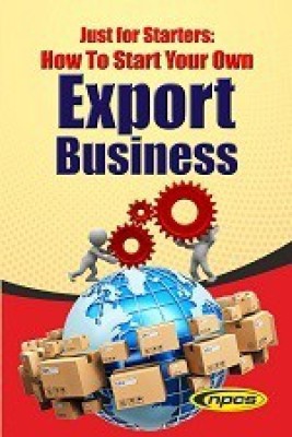 Just For Starters: How To Start Your Own Export Business (4th Revised Edition)(Paperback, Ajay Kumar Gupta)