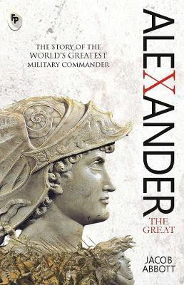 Alexander : The Great(English, Paperback, Abbott Jacob)