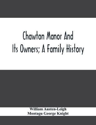 Chawton Manor And Its Owners; A Family History(English, Paperback, Austen-Leigh William)