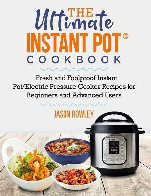 The Ultimate Instant Pot(R) Cookbook(English, Paperback, Rowley Jason)