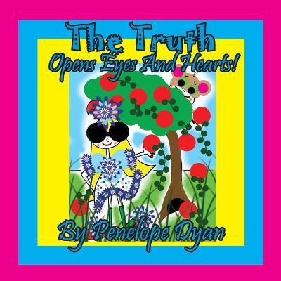 The Truth Opens Eyes And Hearts!(English, Paperback, Dyan Penelope)