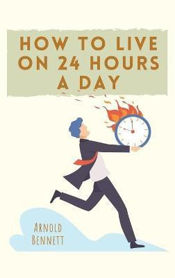 How to Live on 24 Hours a Day(English, Hardcover, Bennett Arnold)