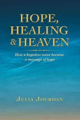 Hope, Healing & Heaven(English, Paperback, Jourdan Julia)