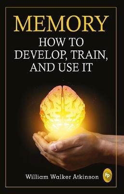 Memory  - How To Develop, Train, And Use It(English, Paperback, Atkinson William Walker)