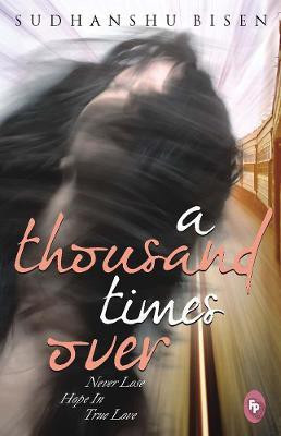 A Thousand Times Over: Never Lose Hope In True Love(English, Paperback, Bisen Sudhanshu)
