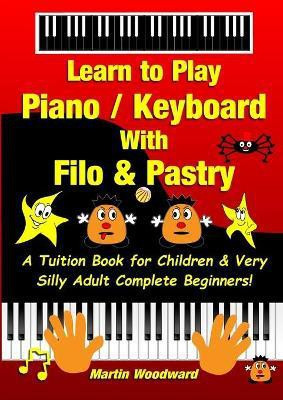 Learn to Play Piano / Keyboard With Filo & Pastry(English, Paperback, Woodward Martin)