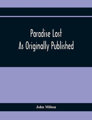 Paradise Lost As Originally Published(English, Paperback, Milton John)