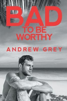 Bad to Be Worthy(English, Paperback, Grey Andrew)