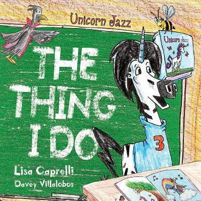 Unicorn Jazz The Thing I Do(English, Paperback, Caprelli Lisa)