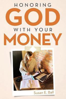 Honoring God with Your Money(English, Paperback, Ball Susan E)