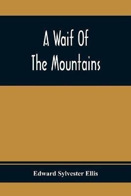A Waif Of The Mountains(English, Paperback, Sylvester Ellis Edward)