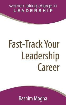 Fast-Track Your Leadership Career(English, Paperback, Mogha Rashim)