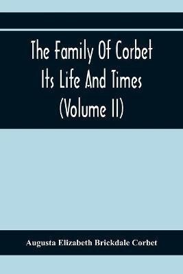 The Family Of Corbet; Its Life And Times (Volume II)(English, Paperback, Elizabeth Brickdale Corbet Augusta)