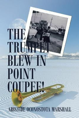 The Trumpet Blew in Point Coupee!(English, Paperback, Marshall Aristide Oconostota)