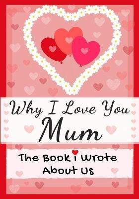 Why I Love You Mum(English, Paperback, Publishing Group The Life Graduate)