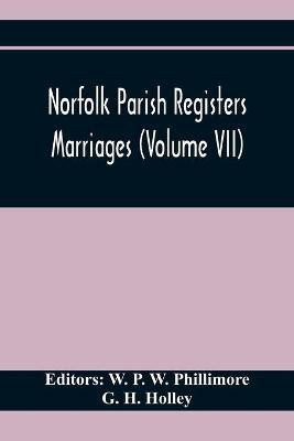 Norfolk Parish Registers. Marriages (Volume Vii)(English, Paperback, H Holley G)