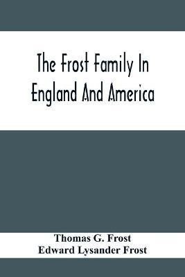 The Frost Family In England And America With Special Reference To Edmund Frost And Some Of His Descendants(English, Paperback, G Frost Thomas)