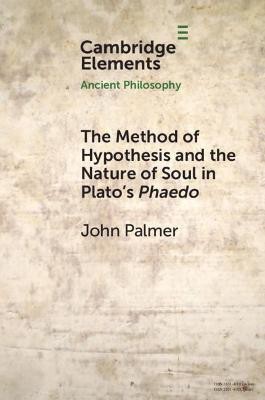 The Method of Hypothesis and the Nature of Soul in Plato's Phaedo(English, Paperback, Palmer John)