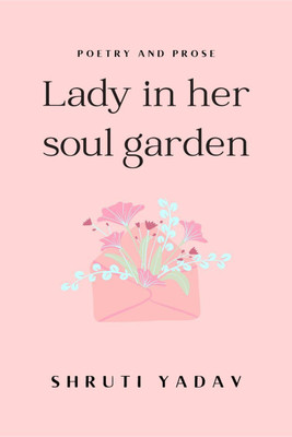 Lady in her soul garden(English, Paperback, Shruti Yadav)