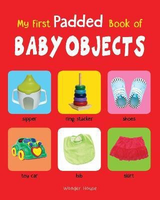 My First Padded Book of Baby Objects  - By Miss & Chief(English, Hardcover, Wonder House Books)